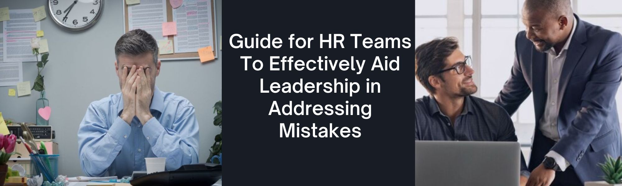 Guide for HR Teams To Effectively Aid Leadership in Addressing Mistakes