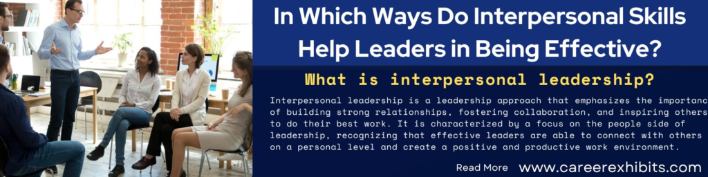 In Which Ways Do Interpersonal Skills Help Leaders in Being Effective?