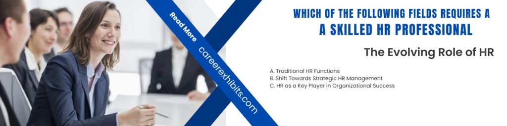 Which of The Following Fields Requires a Skilled HR Professional